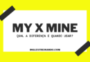My ou Mine: Saiba a Diferença e Quando Usar