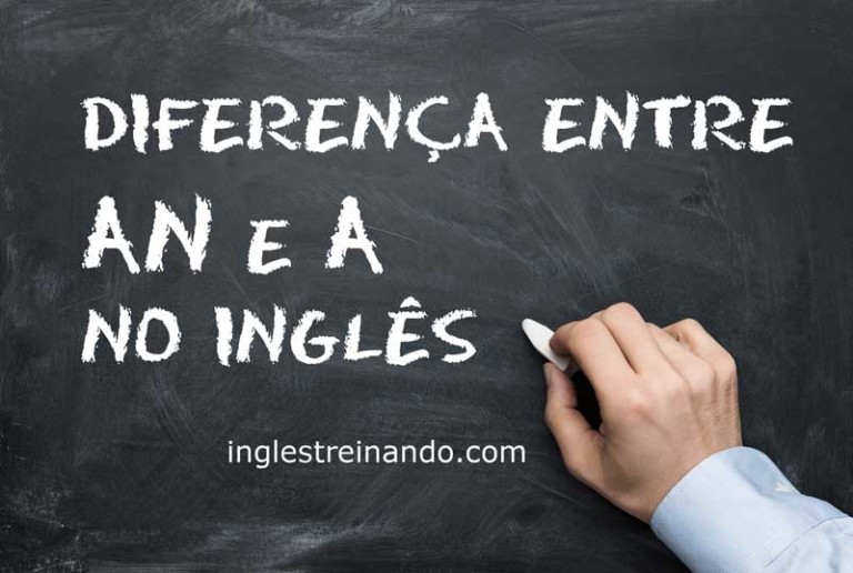 Conheça a diferença entre AN e A no Inglês