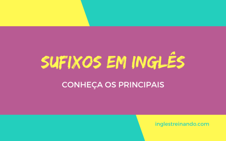 Sufixos em Inglês, conheça os principais