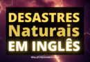 Desastres Naturais em Inglês: Vocabulário Básico