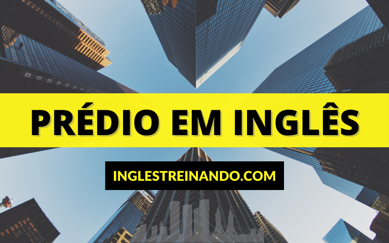 Prédio em Inglês: Vocabulário Básico - Inglês Treinando