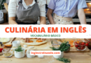 Culinária em Inglês: Vocabulário Básico