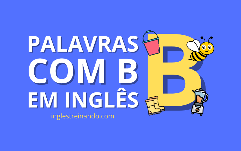 Palavras em Inglês com a Letra B - Inglês Treinando