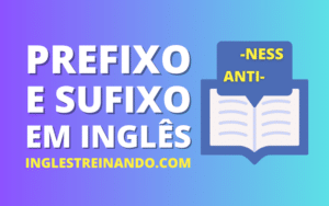 Prefixo e Sufixo em Inglês, Inglês Treinando